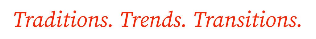Traditions. Trends. Transitions.